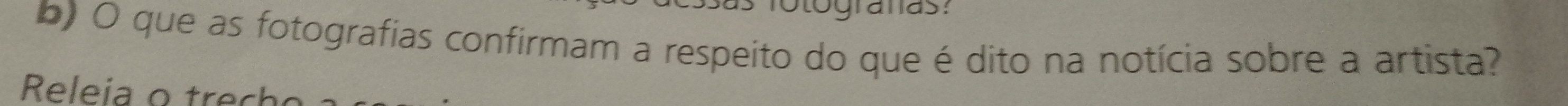 fotograas: 
b) O que as fotografias confirmam a respeito do que é dito na notícia sobre a artista? 
Releia o trech o