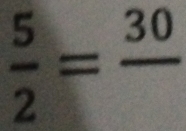  5/2 =frac 30