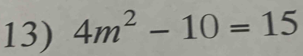 4m^2-10=15