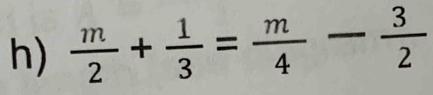  m/2 + 1/3 = m/4 - 3/2 