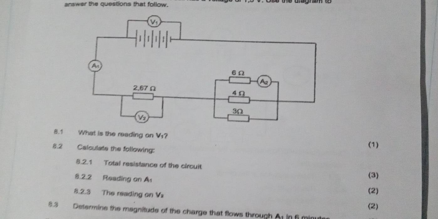 answer the questions that follow.
8.1 What is the reading on V1?
8.2 Calculate the following:
(1)
8.2.1 Total resistance of the circuit
8.2.2 Reading on A_1
(3)
8.2.3 The reading on V_2 (2)
(2)
8.3 Determine the magnituds of the charge that flows through A in 6 mi