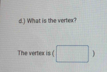 ) What is the vertex? 
The vertex is ( □ )