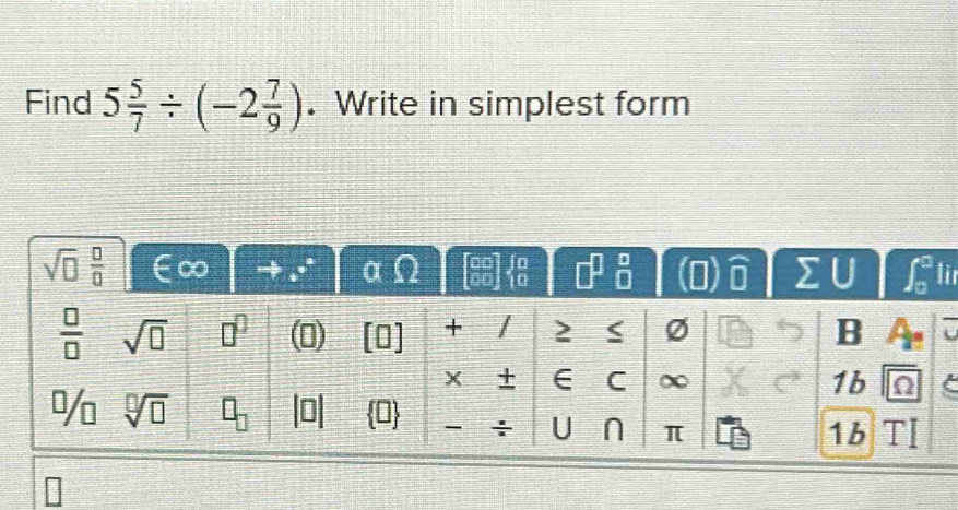 Find 5 5/7 / (-2 7/9 ). Write in simplest form
ir