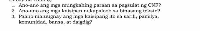 abay na ramong 
1. Ano-ano ang mga mungkahing paraan sa pagsulat ng CNF? 
2. Ano-ano ang mga kaisipan nakapaloob sa binasang teksto? 
3. Paano maiuugnay ang mga kaisipang ito sa sarili, pamilya, 
komunidad, bansa, at daigdig?