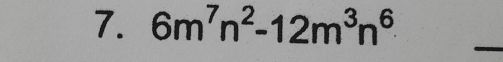 6m^7n^2-12m^3n^6
_