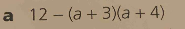 a 12-(a+3)(a+4)