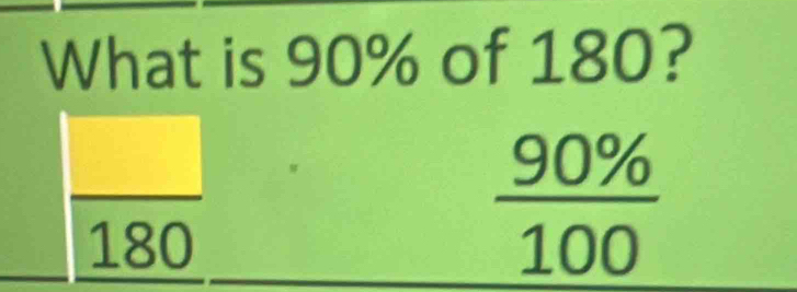 What is 90% of 180?
180
 90% /100 