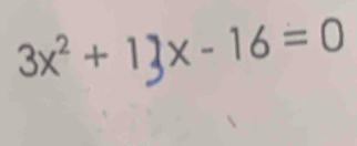 3x^2+13x-16=0