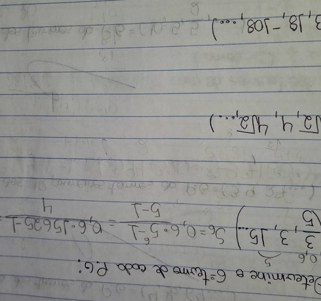 Deteomine e 6^(_ circ) teome de coda P. 6 :
0, 6 5
( 3/5 ,3,15...) S_6=0,6·  (5^6-1)/5-1 = (0,6· 15625-1)/4 
sqrt(2),4,4sqrt(2),·s )
3, 18, -108, . ..