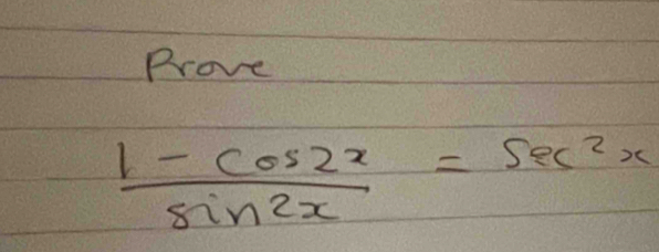 Prove
 (1-cos 2x)/sin 2x =sec^2x