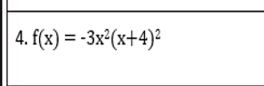 f(x)=-3x^2(x+4)^2