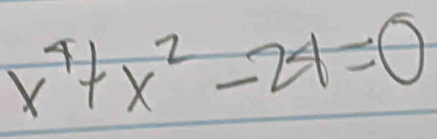 x^4+x^2-24=0