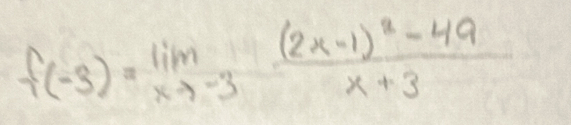 f(-3)=lim _xto -3frac (2x-1)^2-49x+3