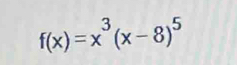 f(x)=x^3(x-8)^5