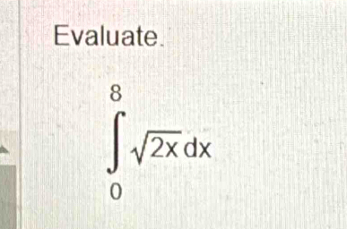 Evaluate.
∈tlimits _0^(8sqrt 2x)dx