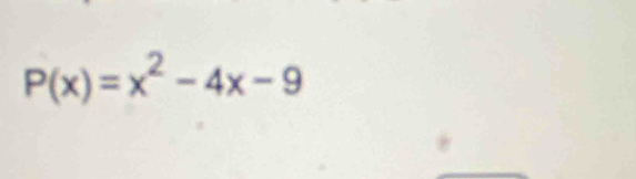 P(x)=x^2-4x-9