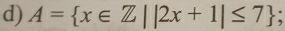 A= x∈ Z||2x+1|≤ 7 -