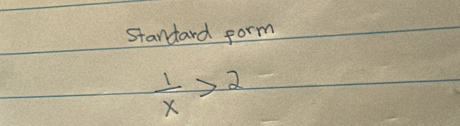 standard form
 1/x >2