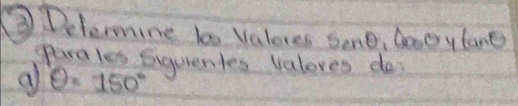 ③ Determine to Valeres Sene, Gooylane 
Pirales Eiquentes valoves do 
a θ =150°