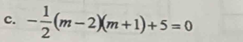 - 1/2 (m-2)(m+1)+5=0