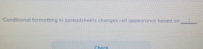 Conditional formatting in spreadsheets changes cell appearance based on . 
Check