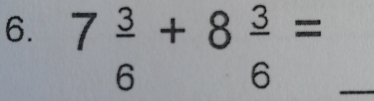 7 3/6 +8 3/6 = _