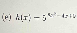 h(x)=5^(8x^2)-4x+9