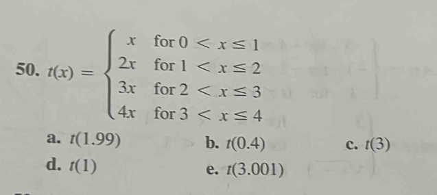 f(x)=beginarrayl xfor0
a. t(1.99) b. t(0.4) t(3)
c.
d. t(1)
e. t(3.001)