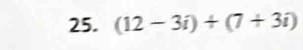 (12-3i)+(7+3i)