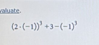 valuate.
(2· (-1))^3+3-(-1)^3