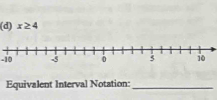 x≥ 4
-10
Equivalent Interval Notation:_