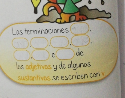 Las terminaciones 
, 
e de 
los adjetivos y de algunos 
sustantivos se escriben con y