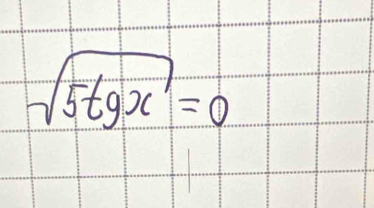 sqrt(5tgx)=0