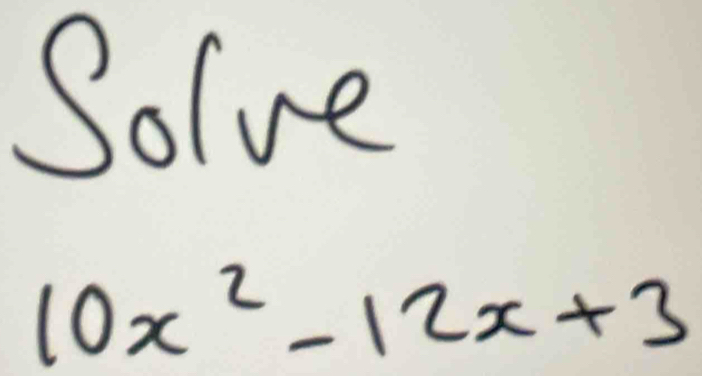 Solve
10x^2-12x+3