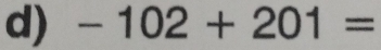 -102+201=