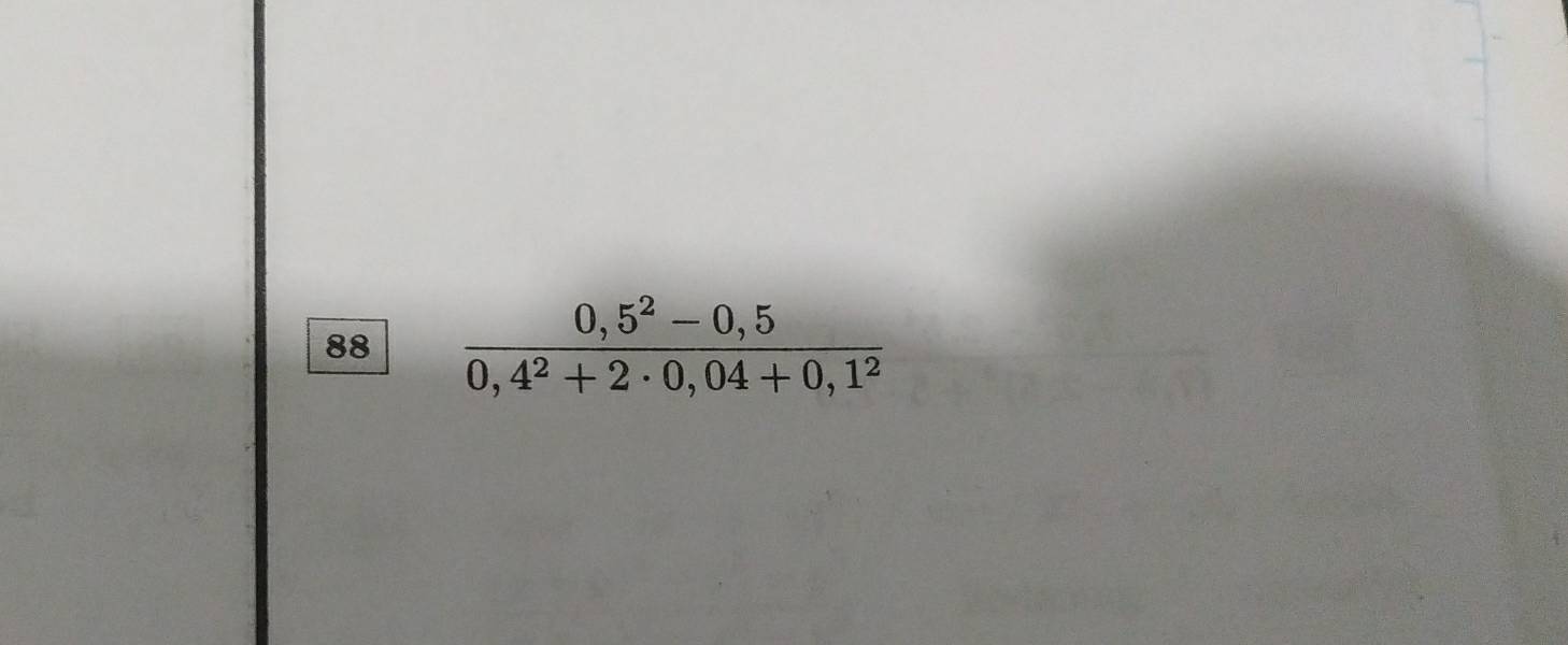 88  (0,5^2-0,5)/0,4^2+2· 0,04+0,1^2 