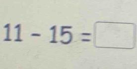 11-15=□