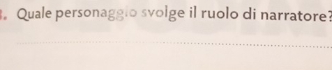 Quale personaggio svolge il ruolo di narratore? 
_