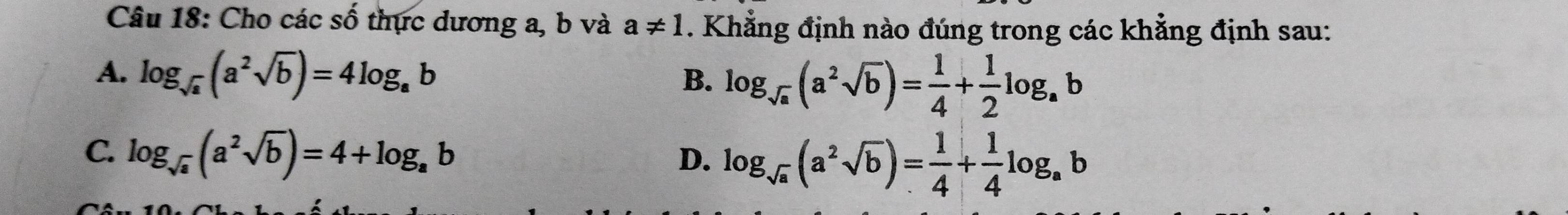 Cho các số thực dương a, b và a!= 1. Khẳng định nào đúng trong các khẳng định sau:
A. log _sqrt(a)(a^2sqrt(b))=4log _ab
B. log _sqrt(a)(a^2sqrt(b))= 1/4 + 1/2 log _ab
C. log _sqrt(a)(a^2sqrt(b))=4+log _ab
D. log _sqrt(a)(a^2sqrt(b))= 1/4 + 1/4 log _ab