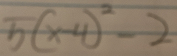 5(x-4)^2-2