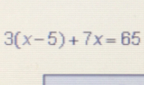 3(x-5)+7x=65