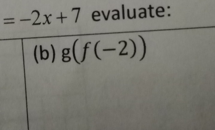 =-2x+7 evaluate: 
(b) g(f(-2))