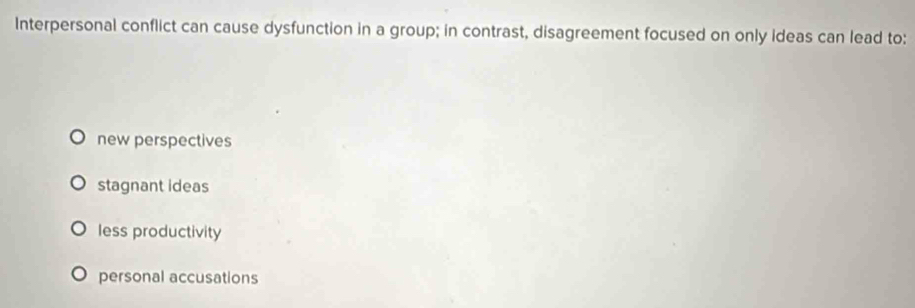 Solved: Interpersonal conflict can cause dysfunction in a group; in ...