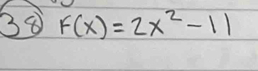 38 F(x)=2x^2-11