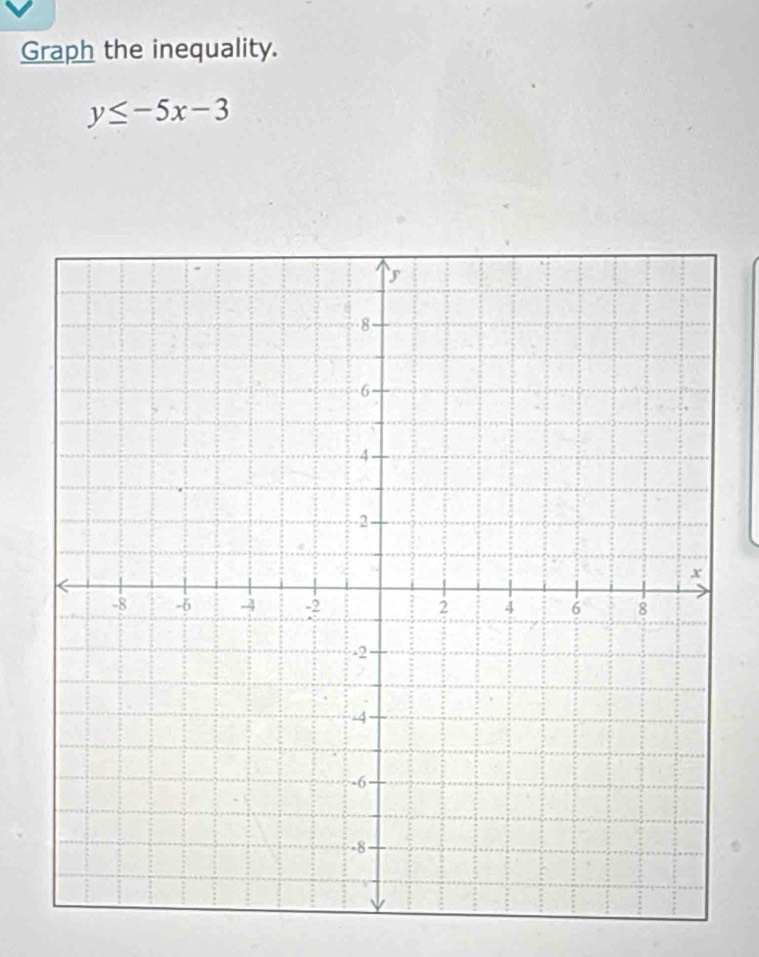 Graph the inequality.
y≤ -5x-3