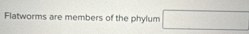Flatworms are members of the phylum frac ^circ 
