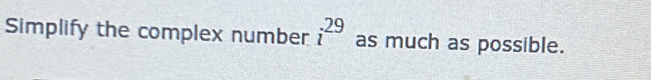 Simplify the complex number i^(29) as much as possible.