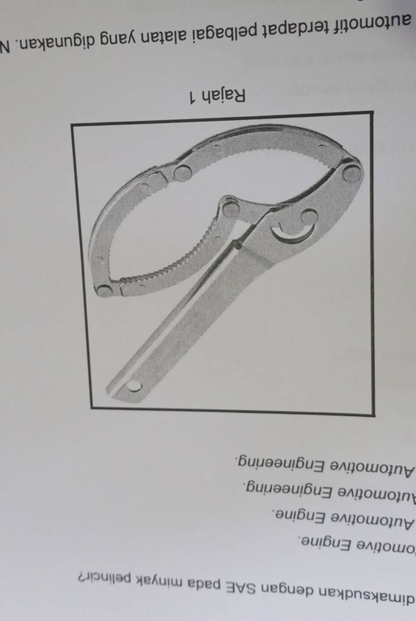 dimaksudkan dengan SAE pada minyak pelincir?
omotive Engine.
Automotive Engine.
Automotive Engineering.
Automotive Engineering.
Rajah 1
automotif terdapat pelbagai alatan yang digunakan. N