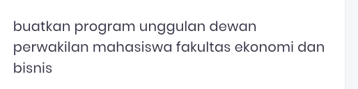 buatkan program unggulan dewan 
perwakilan mahasiswa fakultas ekonomi dan 
bisnis