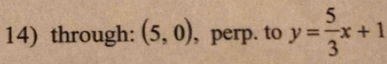 through: (5,0) , perp. to y= 5/3 x+1